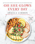 Oh She Glows Every Day: Quick and Simply Satisfying Plant-based Recipes