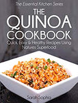 The Quinoa Cookbook: Quick, Easy and Healthy Recipes Using Natures Superfood (The Essential Kitchen Series Book 9)