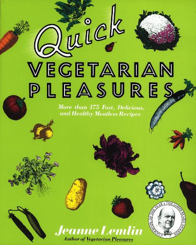 Quick Vegetarian Pleasures: More than 175 Fast, Delicious, and Healty Meatless Recipes