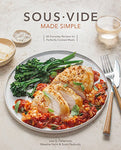 Sous Vide Made Simple: 60 Everyday Recipes for Perfectly Cooked Meals