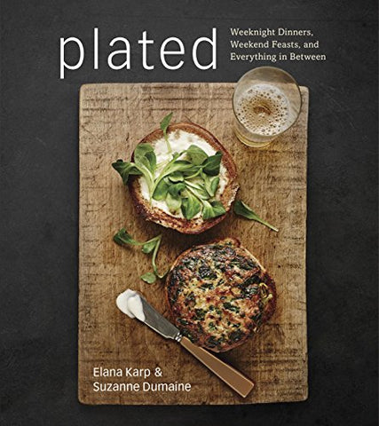 Plated: Weeknight Dinners, Weekend Feasts, and Everything in Between