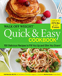 Walk Off Weight Quick & Easy Cookbook: 150 Delicious Recipes to Fill You Up and Slim You Down!